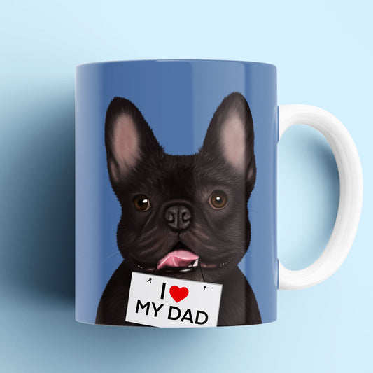 French Bulldog "I love my Dad" Mug