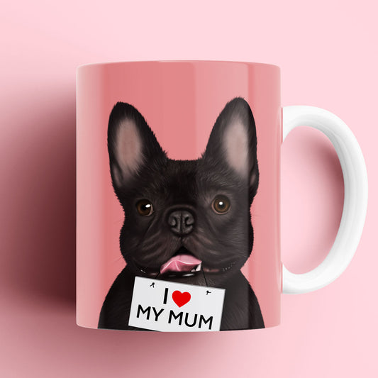 French Bulldog "I love my Mum" Mug