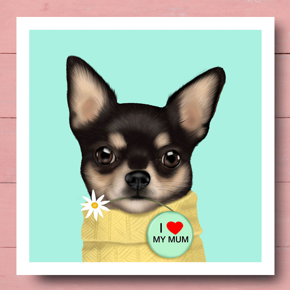 Chihuahua "I love my mum" Card