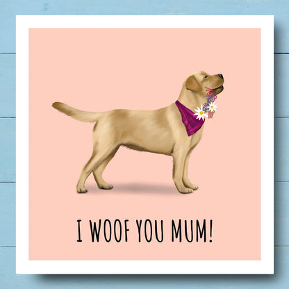 Labrador "I Woof You Mum" Card