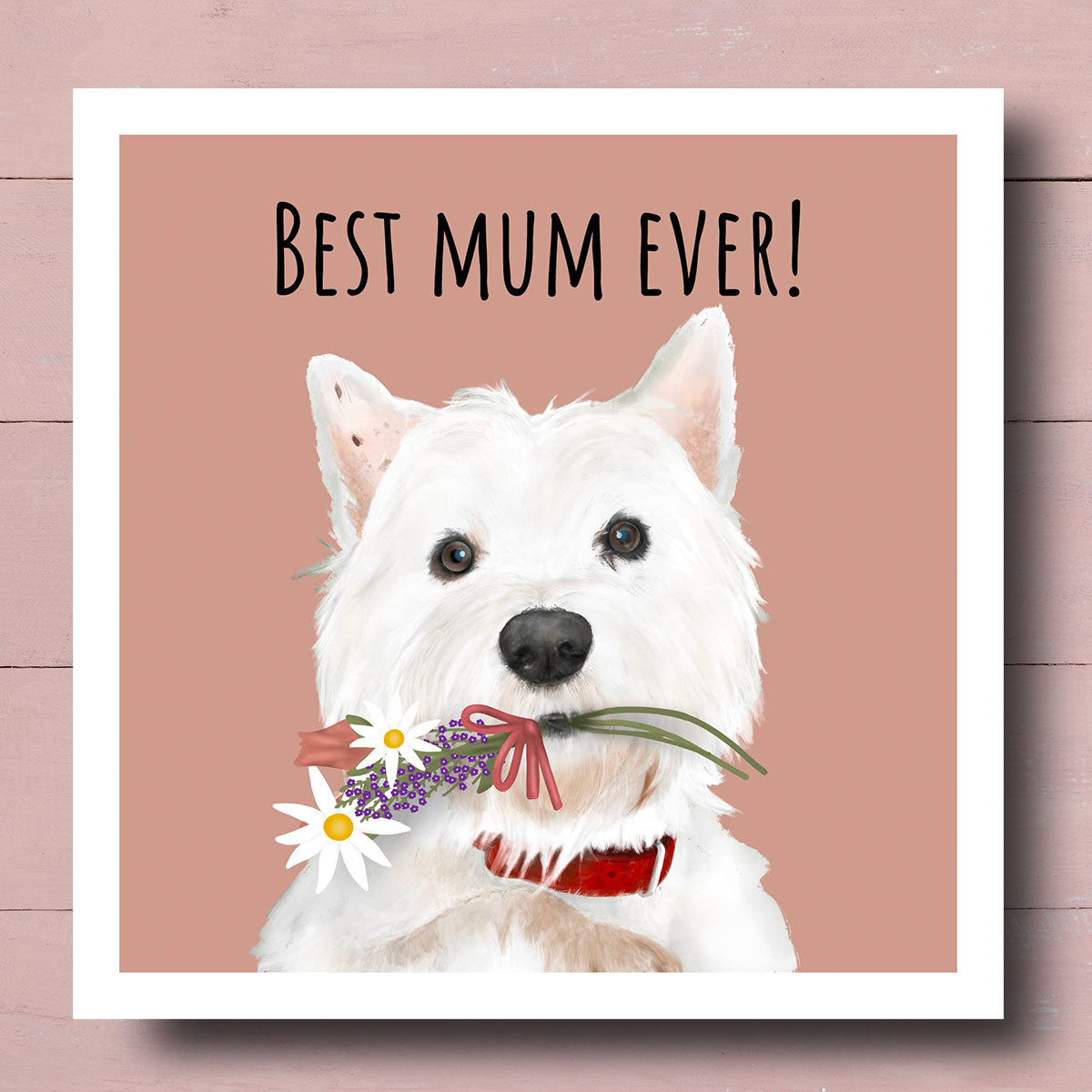 West Highland Terrier "Best Mum Ever" Card